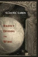 Rightly Dividing the Word - Clarence Larkin - cover