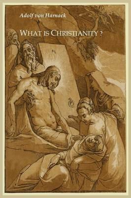 What Is Christianity? - Adolf Harnack - cover