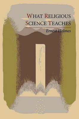 What Religious Science Teaches - Ernest Holmes - cover
