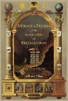 Morals and Dogma of the Ancient and Accepted Scottish Rite of Freemasonry: First Three Degrees - Albert Pike - cover