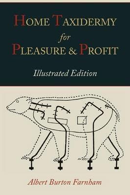 Home Taxidermy for Pleasure and Profit [Illustrated Edition] - Albert Burton Farnham - cover