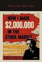 How I Made $2,000,000 in the Stock Market - Nicolas Darvas - cover