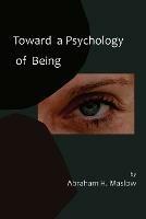 Toward a Psychology of Being-Reprint of 1962 Edition First Edition - Abraham H Maslow - cover