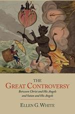 The Great Controversy Between Christ and His Angels and Satan and His Angels