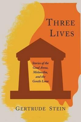 Three Lives: Stories of the Good Anna, Melanctha, and the Gentle Lena - Gertrude Stein - cover