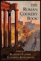 The Roman Cookery Book: A Critical Translation of the Art of Cooking, for Use in the Study and the Kitchen - Apicius,Elisabeth Rosenbaum - cover
