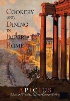 Cookery and Dining in Imperial Rome: A Bibliography, Critical Review and Translation of Apicius de Re Coquinaria - Apicius,Joseph Dommers Vehling - cover