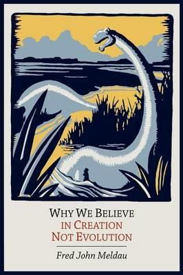 Why We Believe in Creation Not Evolution - Fred John Meldau - cover