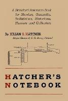 Hatcher's Notebook: A Standard Reference Book for Shooters, Gunsmiths, Ballisticians, Historians, Hunters, and Collectors - Julian S Hatcher - cover