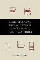 Mathematical Investigations in the Theory of Value and Prices - Irving Fisher - cover