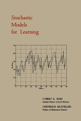 Stochastic Models for Learning - Robert R Bush,Frederick Mosteller - cover