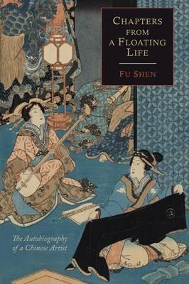 Chapters from a Floating Life: The Autobiography of a Chinese Artist - Fu Shen - cover