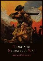 The Traumatic Neuroses of War - Abram Kardiner - cover