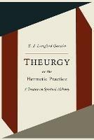 Theurgy, or the Hermetic Practice; A Treatise on Spiritual Alchemy - E J Langford Garstin - cover