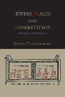 Jewish Magic and Superstition: A Study in Folk Religion - Joshua Trachtenberg - cover