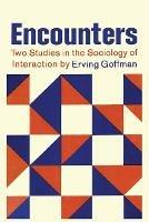 Encounters; Two Studies in the Sociology of Interaction - Erving Goffman - cover