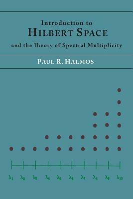 Introduction to Hilbert Space and the Theory of Spectral Multiplicity - Paul R Halmos - cover