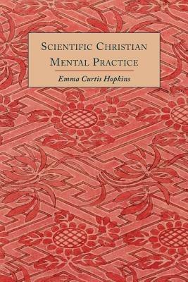 Scientific Christian Mental Practice - Emma Curtis Hopkins - cover