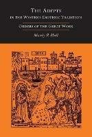 The Adepts in the Western Esoteric Tradition: Orders of the Great Work [Alchemy] - Manly P Hall - cover