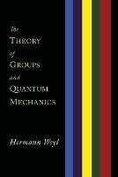The Theory of Groups and Quantum Mechanics - Hermann Weyl - cover