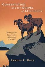 Conservation and the Gospel of Efficiency: The Progressive Conservation Movement, 1890-1920