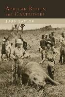 African Rifles and Cartridges: The Experiences and Opinions of a Professional Ivory Hunter - John Taylor - cover