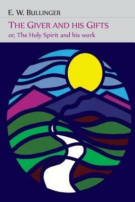 The Giver and His Gifts; Or, the Holy Spirit and His Work - E W Bullinger - cover