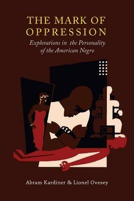 The Mark of Oppression: Explorations in the Personality of the American Negro - Abram Kardiner,Lionel Ovesey - cover