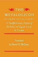 The Metalogicon of John of Salisbury: A Twelfth-Century Defense of the Verbal and Logical Arts of the Trivium