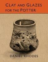 Clay and Glazes for the Potter - Daniel Rhodes - cover