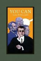 You Can: A Collection of Brief Talks on the Most Important Topic in the World-- Your Success