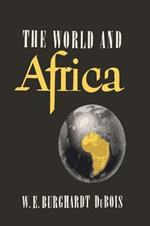 The World and Africa: An Inquiry Into the Part Which Africa Has Played in World History