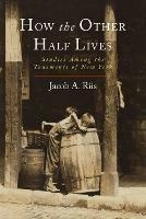 How the Other Half Lives: Studies Among the Tenements of New York - Jacob a Riis - cover