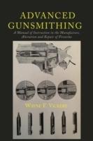 Advanced Gunsmithing: A Manual of Instruction in the Manufacture, Alteration and Repair of Firearms - Wayne F Vickery - cover