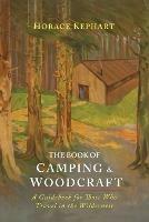 The Book of Camping & Woodcraft: A Guidebook for Those Who Travel in the Wilderness - Horace Kephart - cover
