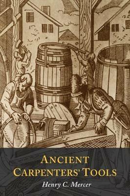 Ancient Carpenters' Tools: Illustrated and Explained - Henry S Mercer - cover