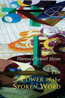 The Power of the Spoken Word: Teachings of Florence Scovel Shinn - Florence Scovel Shinn - cover