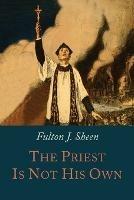 The Priest Is Not His Own - Fulton J Sheen - cover