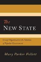 The New State: Group Organization the Solution of Popular Government