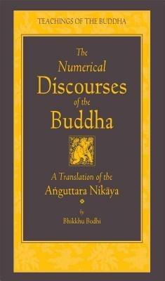 The Numerical Discourses of the Buddha: A Complete Translation of the Anguttara Nikaya - Bhikkhu Bodhi - cover