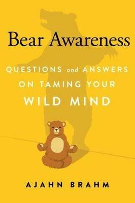 Bear Awareness: Questions and Answers on Taming Your Wild Mind - Ajahn Brahm - cover