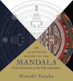 Illustrated History of the Mandala, An: From Its Genesis to the Kalacakratantra