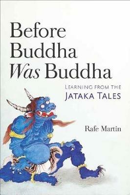 Before Buddha Was Buddha: Learning from the Jataka Tales - Rafe Martin - cover