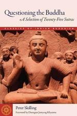 Questioning the Buddha: A Selection of Twenty-Five Sutras