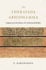 The Theravada Abhidhamma: Inquiry into the Nature of Conditioned Reality