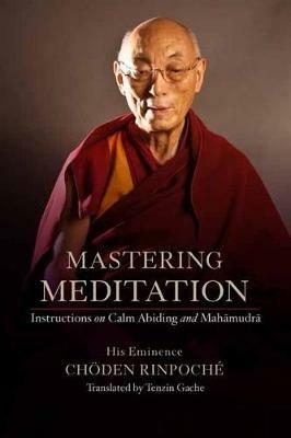 Mastering Meditation: Instructions on Calm Abiding and Mahamudra - His Eminence Choeden Rinpoche - cover