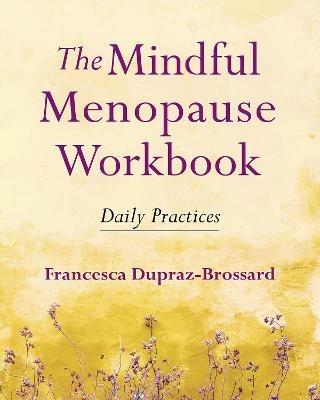 The Mindful Menopause Workbook: Daily Practices - Francesca Dupraz-Brossard - cover