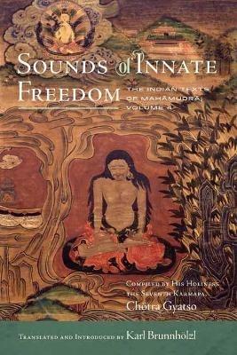 Sounds of Innate Freedom: The Indian Texts of Mahamudra, Volume 4 - Karl Brunnhölzl - cover