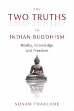 The Two Truths in Indian Buddhism: Reality, Knowledge, and Freedom