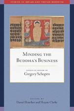 Minding the Buddha's Business: Essays in Honor of Gregory Schopen